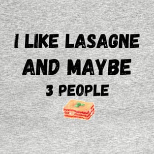 I Like Lasagne And Maybe 3 People T-Shirt